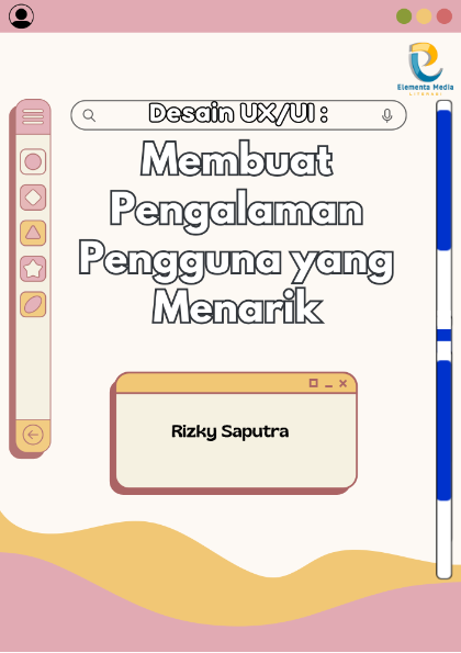 Desain UX/UI: Membuat Pengalaman Pengguna yang Menarik